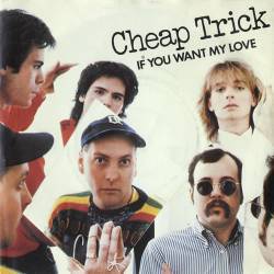 Cheap Trick : If You Want My Love